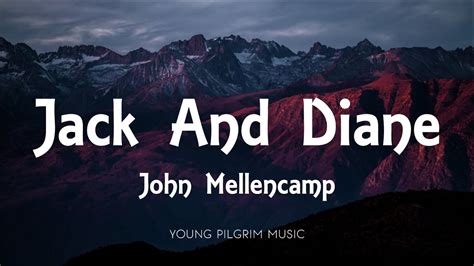 Jack and Diane Lyrics by John Mellencamp from the The 4th of July album - including song video, artist biography, translations and more: A little ditty 'bout Jack & Diane Two American kids growing up in the heart land Jack he's gonna be a football star …